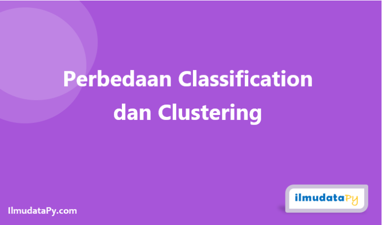 5 Perbedaan Klasifikasi Dan Clustering Ilmudatapy