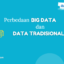 perbedaan big data dan data tradisional